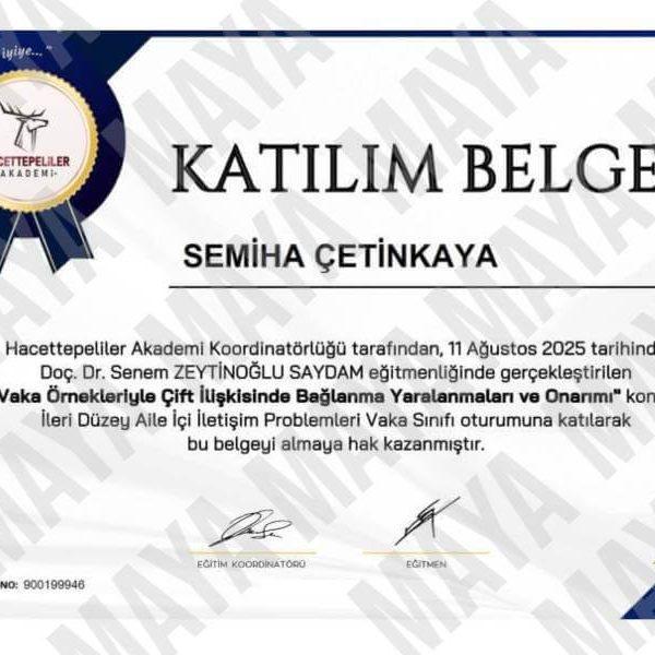 Maya Aile Danışmanlığı Danışman Semiha Çetinkaya Çift İlişkisinde Bağlanma Yaralanmaları ve Onarımı Sertifikası